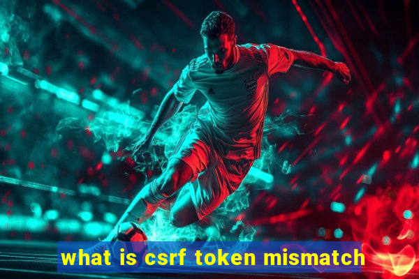 what is csrf token mismatch